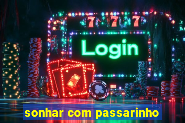 sonhar com passarinho